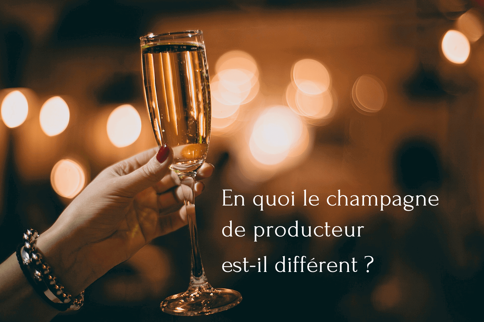 En quoi le champagne de producteur est-il différent